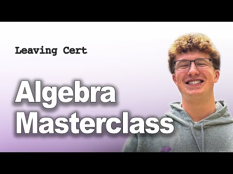 EVERY Algebra question you need for LC HL - Eoin's Masterclass
