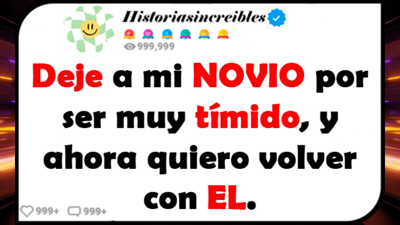 Deje a mi NOVIO por ser muy tímido, y ahora quiero volver con EL.
