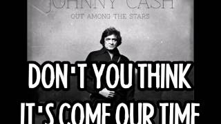 JOHNNY CASH - Don't You Think It's Come Our Time