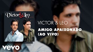 Victor &amp; Leo - Amigo Apaixonado (Ao Vivo) (Áudio Oficial)