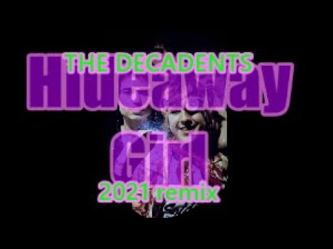 The Decadents  ~ Hideaway Girl  (2021 Remix)