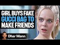 Girl Buys FAKE Gucci Bag To Make FRIENDS Dhar Mann