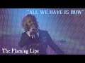 All We Have Is Now - The Flaming Lips (4K) (Charlotte, NC)