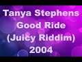 Tanya Stephens   Good Ride       Juicy Riddim     2004    TCEV