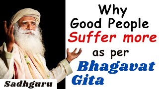 Why good people suffer more as per Bhagavat Gita #sadhguru
