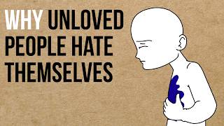 Why Unloved People Hate Themselves