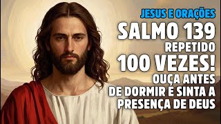 🔥 Salmo 139 Repetido 100 Vezes! Ouça Antes de Dormir e Sinta a Presença de Deus 🙏✨
