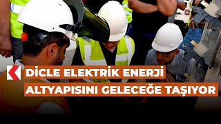 Dicle Elektrik enerji altyapısını geleceğe taşıyor