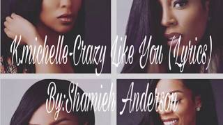 K.michelle-Crazy Like You (Official Lyrics)