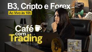 🔴 Café Com Trading: B3, Forex, Commodities, Índices e Criptomoedas na Prática!