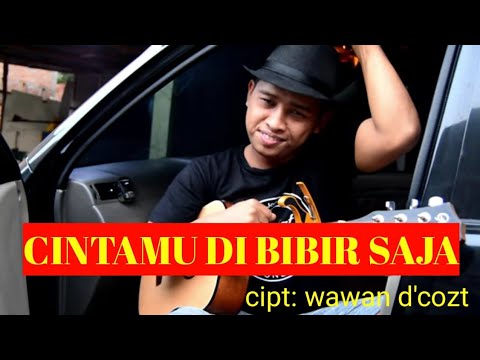 CINTAMU DI BIBIR SAJA - ( wawan D'cozt )