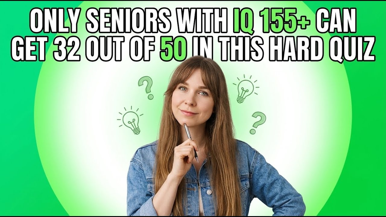 Only seniors with IQ 155+ can get 32 out of 50 in this hard quiz