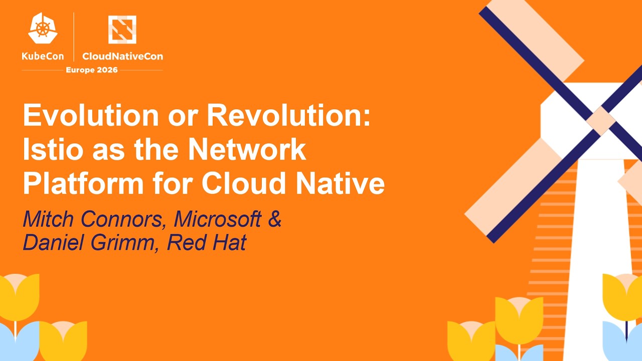Evolution or Revolution: Istio as the Network Platform for Cloud Nat... Mitch Connors & Daniel Grimm
