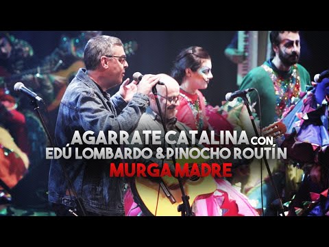 Agarrate Catalina con Edú Lombardo y Pablo Routín - Murga Madre