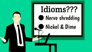 Nickel and dime | Nerve shredding | Idioms channel 