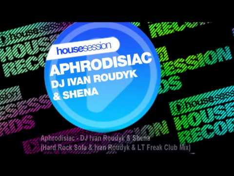 Aphrodisiac - DJ Ivan Roudyk & Shena (Hard Rock Sofa & Ivan Roudyk & LT Freak Club Mix)
