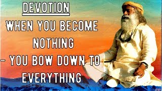 Devotion - allow the Existence to flow through you ,Wisdom by sadhguru