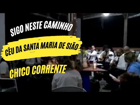SIGO NESTE CAMINHO - CHICO CORRENTE - Céu da Santa Maria de Sião/SP _ Santo Daime
