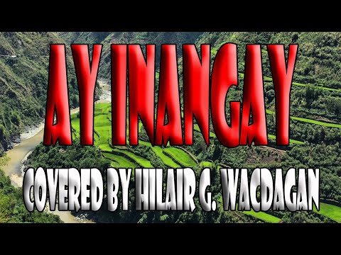 Ay Inangay- Arnel B. Banasan (covered by Hilair G. Wacdagan)