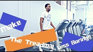 HOW TO MAKE RUNNING ON THE TREADMILL LESS BORING!!