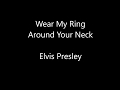 Elvis Presley - Wear My Ring Around Your Neck Lyrics