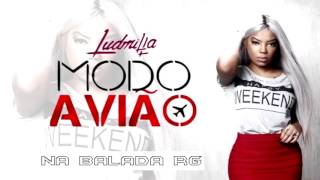 Ludmilla - Modo Avião (LANÇAMENTO 2017)