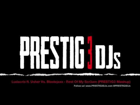 Ludacris ft. Usher Vs. Blastejaxx - Rest Of My Scr3am (PRESTIG3 DJs Mashup)
