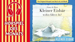 Kleiner Eisbär - Wohin fährst du? | HÖRSPIEL DES MONATS