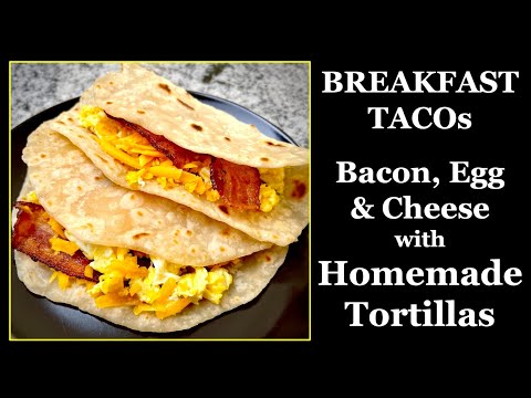 BEST Breakfast Tacos with Bacon, Egg & Cheese on Homemade Tortillas