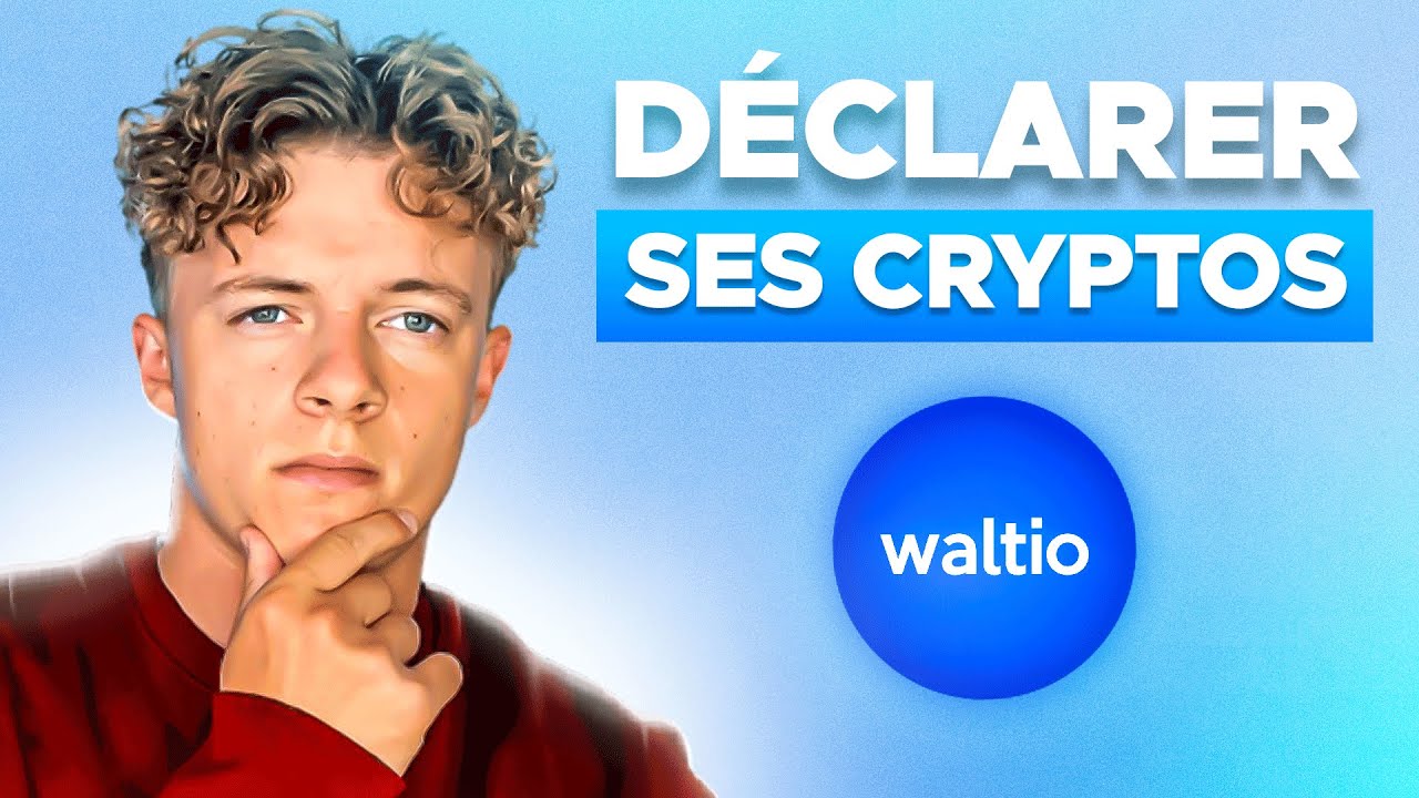 COMMENT DÉCLARER FACILEMENT SES CRYPTOMONNAIES ? (Waltio) -Yrile