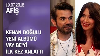 Kenan Doğulu yeni̇ albümü Vay Be&#39;yi̇ i̇lk kez anlattı - Afiş 19.07.2018 Perşembe