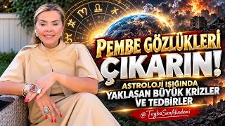 Pembe Gözlükleri Çıkarın: Astroloji Işığında Yaklaşan Büyük Krizler ve Tedbirler