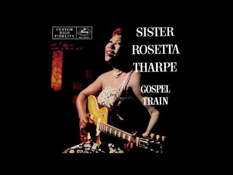 Sister Rosetta Tharpe - Gospel Train (FULL ALBUM)