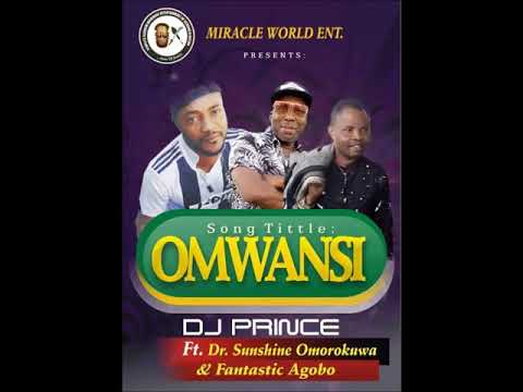 Dj Prince Ft Dr Sunshine Omorokunwa X Fantastic Agobo (OMWANSI)