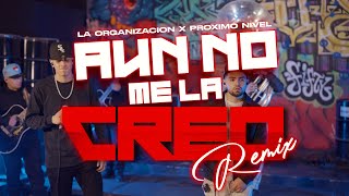 Aun No me la Creo (Remix) - La Organización X Proximo Nivel