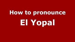 How to pronounce El Yopal