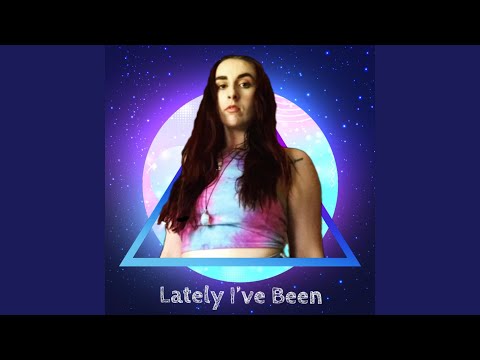 Lately I've Been