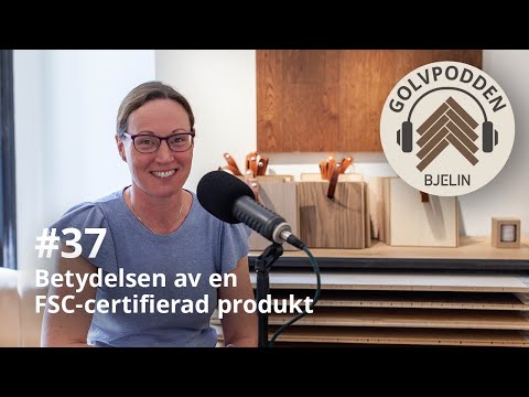 Golvpodden #37 - Betydelsen av en FSC-certifierad produkt