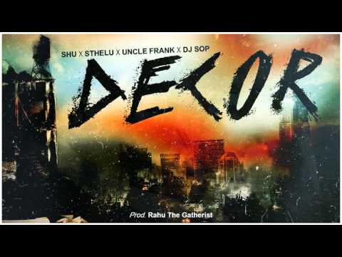 Shu ft. Sthelu, Uncle Frank & Dj SOP - Decor (prod. Rahu The Gatherist)