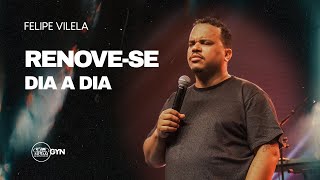 Felipe Vilela | Renove-se dia a dia