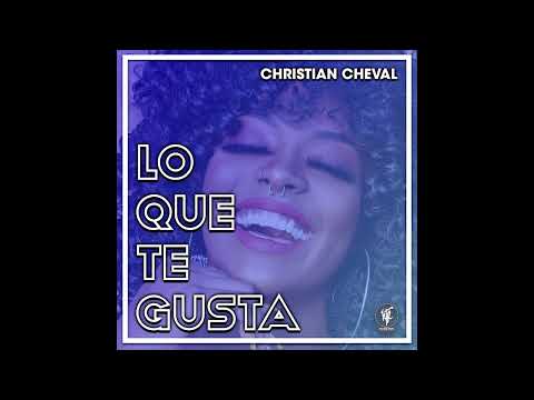 Christian Cheval - Lo Que Te Gusta (Original Mix)