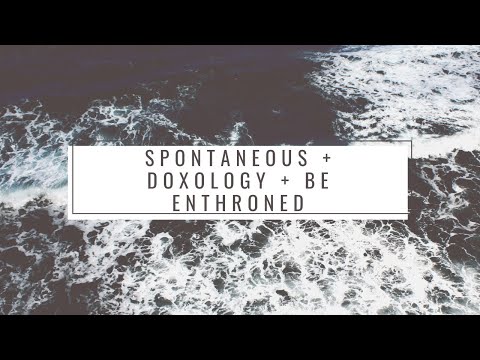 Spontaneous | Doxology | Be Enthroned