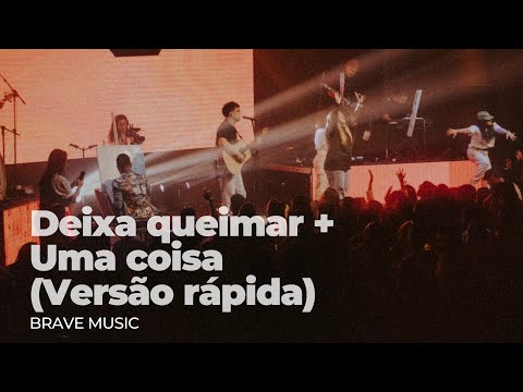Deixa queimar + Uma coisa (Versão Rápida) | Brave Music