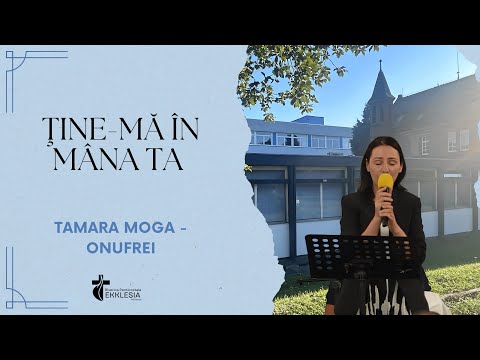 Tamara Moga - Onufrei | Cantare -  Ţine-mă în mâna Ta