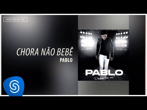 Pablo - Chora Não Bebê (Desculpe Aí) [Áudio Oficial]