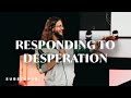 "Responding to Desperation" | Guest Speaker Paul Hurckman