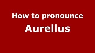 How to pronounce Aurellus