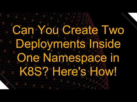 Can You Create Two Deployments Inside One Namespace in K8S? Here's How!