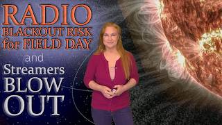 Radio Blackout Risk for Field Day & Streamers Blow Out | Space Weather Spotlight 26 June 2026