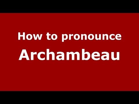 How to pronounce Archambeau (French/France) - PronounceNames.com